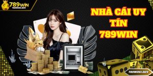 Nhà cái uy tín 789win - Thiên đường tuyệt hảo cho game thủ