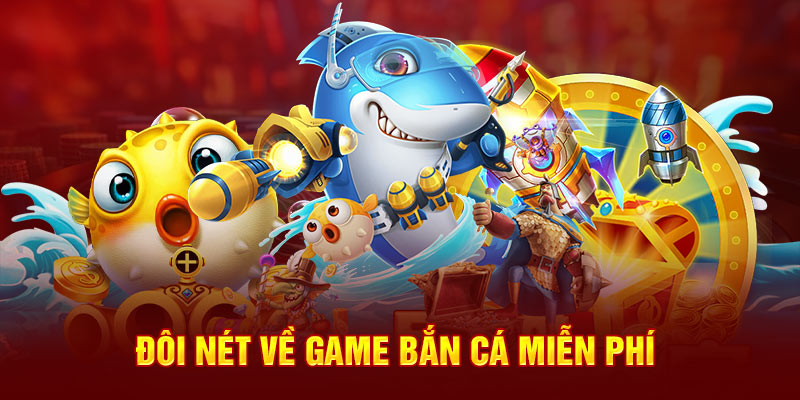 Giới thiệu sơ lược về game bắn cá miễn phí