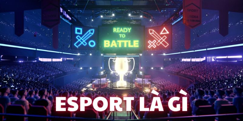 Esport là gì khi ngày càng chứng tỏ sức hút mạnh mẽ