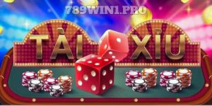 Game Tài Xỉu 789WIN Cách Đánh Hiệu Quả Hốt Bạc Liền Tay