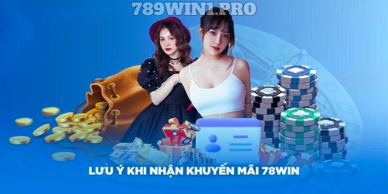 Một số lưu khi nhận khuyến mãi 78Win bạn nên biết