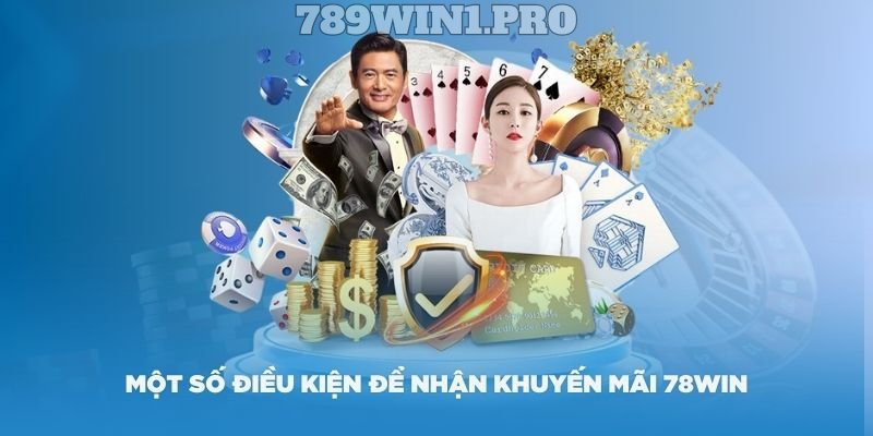 Một số điều kiện để nhận khuyến mãi 78Win