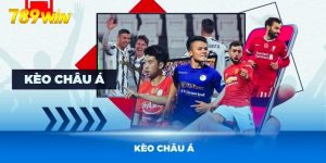 Khám Phá Kèo Châu Á - Bí Quyết Cá Cược Thắng Lớn Từ 789Win