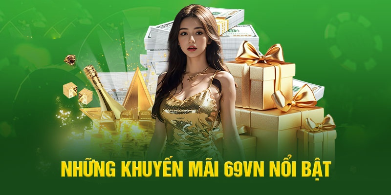 Điểm danh khuyến mãi HOT độc quyền 69vn