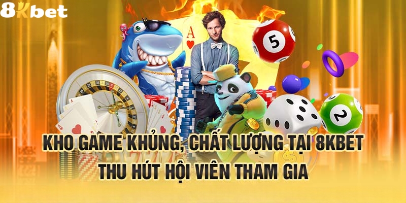 8Kbet sở hữu kho game đồ sộ và chất lượng